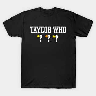 Taylor who ? T-Shirt